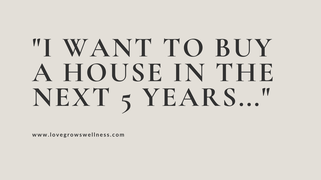 &nbsp;"I Want to Buy a House in the Next 5 Years... But Where Do I Even Start?"