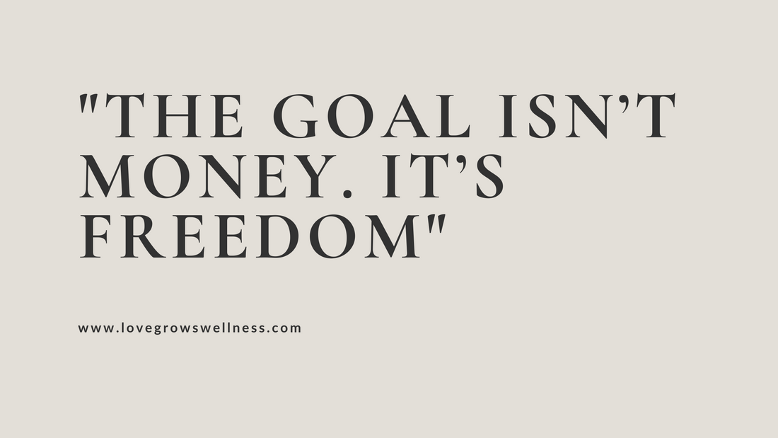 The Goal Isn’t Money. It’s Freedom